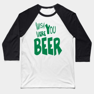 Wish You Were Beer T-shirt | Beer Drink Shirt Baseball T-Shirt